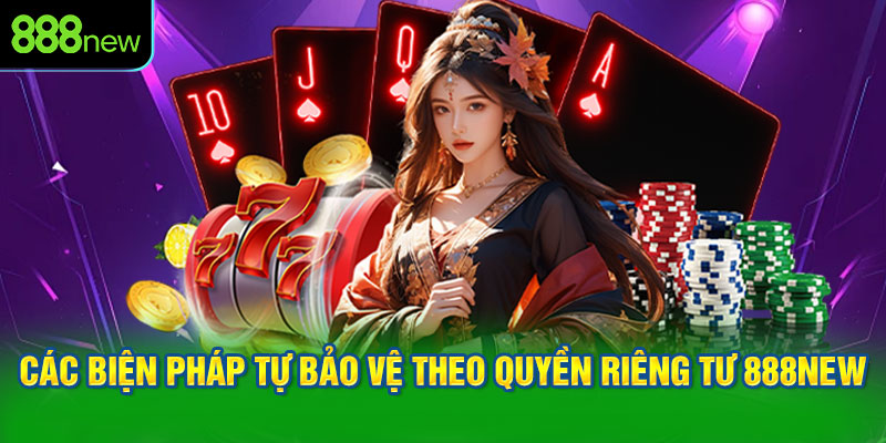 Các biện pháp tự bảo vệ theo quyền riêng tư 888NEW