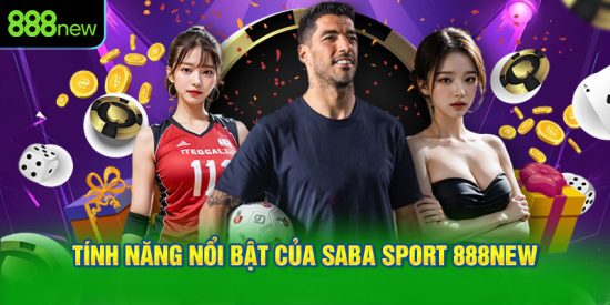Tính năng nổi bật của SABA Sport 888NEW