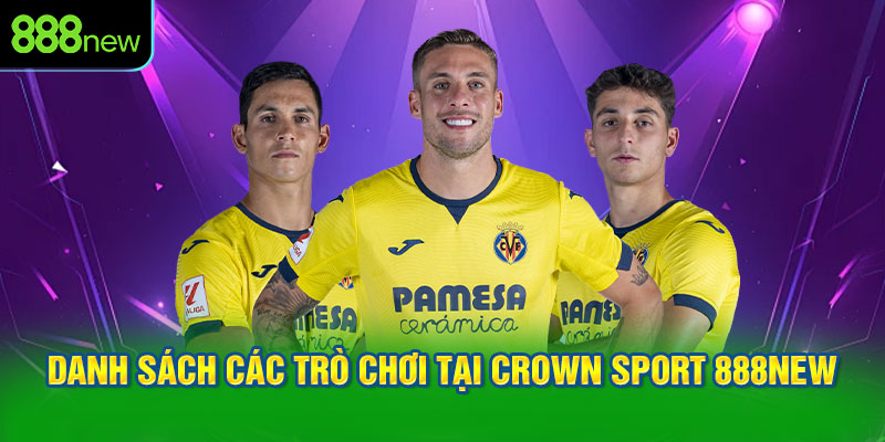 Danh Sách Các Trò Chơi Tại Crown Sport 888NEW