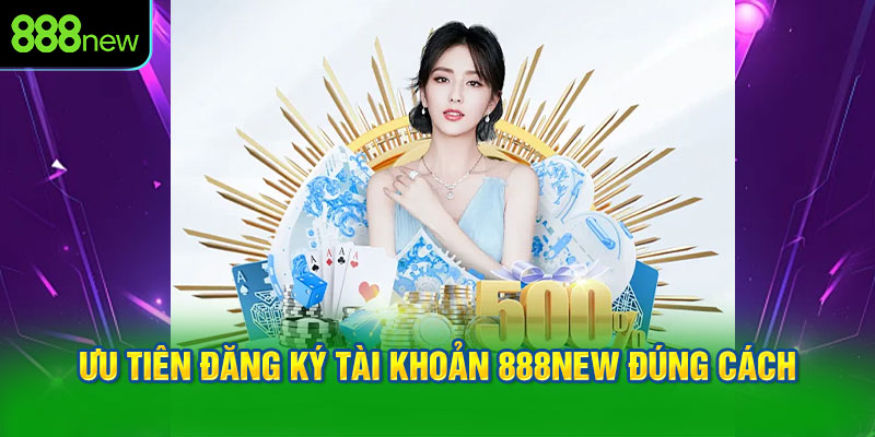 Ưu tiên đăng ký tài khoản 888NEW đúng cách