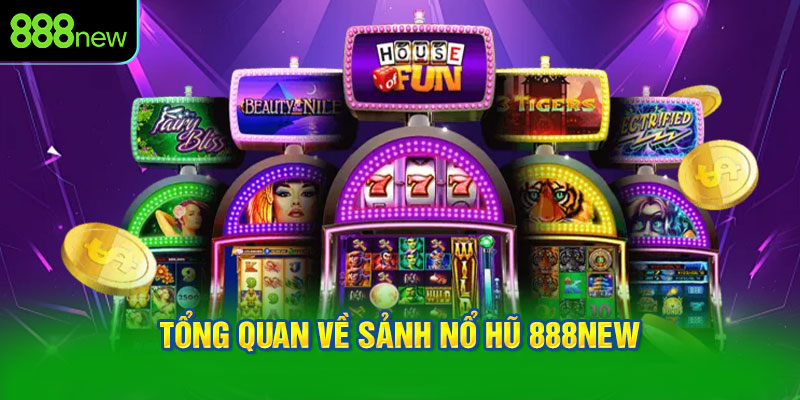Tổng quan về sảnh nổ hũ 888NEW