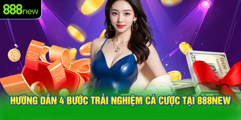 4 Bước Trải Nghiệm Cá Cược Tại 888NEW